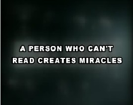 A PERSON WHO CAN'T READ CREATES MIRACLES